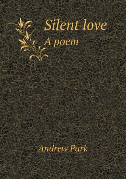 Cover for Andrew Park · Silent Love a Poem (Paperback Book) (2015)