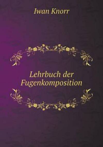 Cover for Iwan Knorr · Lehrbuch Der Fugenkomposition (Paperback Bog) (2015)