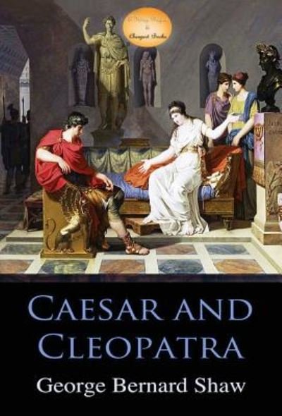 Cover for George Bernard Shaw · Caesar and Cleopatra (Hardcover Book)