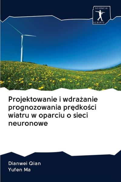 Cover for Dianwei Qian · Projektowanie i wdra?anie prognozowania pr?dko?ci wiatru w oparciu o sieci neuronowe (Paperback Book) (2020)