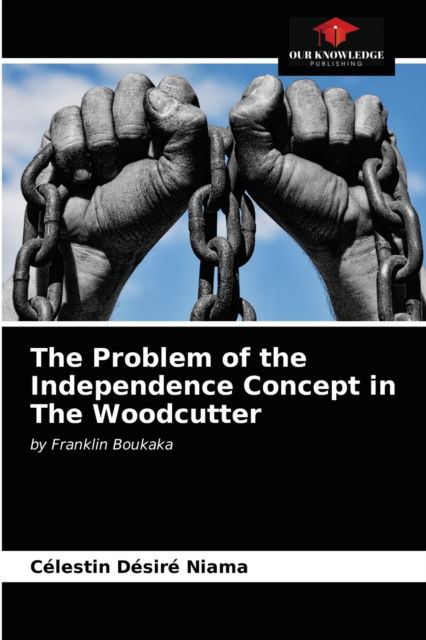 Cover for Célestin Désiré Niama · The Problem of the Independence Concept in The Woodcutter (Paperback Book) (2020)