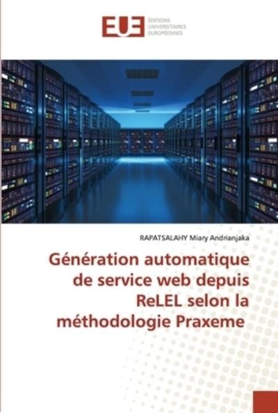 Cover for Rapatsalahy Miary Andrianjaka · Generation automatique de service web depuis ReLEL selon la methodologie Praxeme (Paperback Book) (2021)