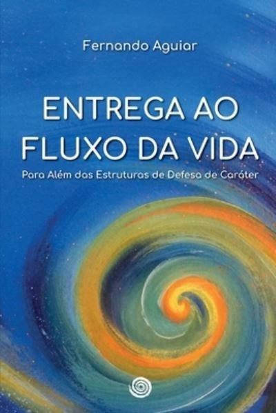 Cover for Fernando Aguiar · Entrega ao Fluxo da Vida (Paperback Book) (2020)