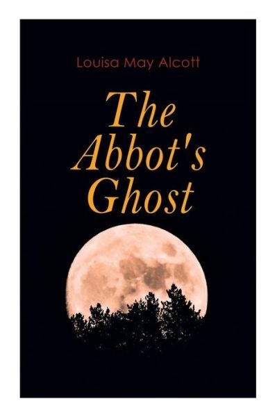 Cover for Louisa May Alcott · The Abbot's Ghost Gothic Christmas Tale (Taschenbuch) (2020)