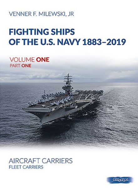 Cover for Venner F Milewski · Fighting Ships of the U.S. Navy 1883-2019, Volume One, Part One: Aircraft Carriers, Fleet Carriers (Hardcover Book) (2020)