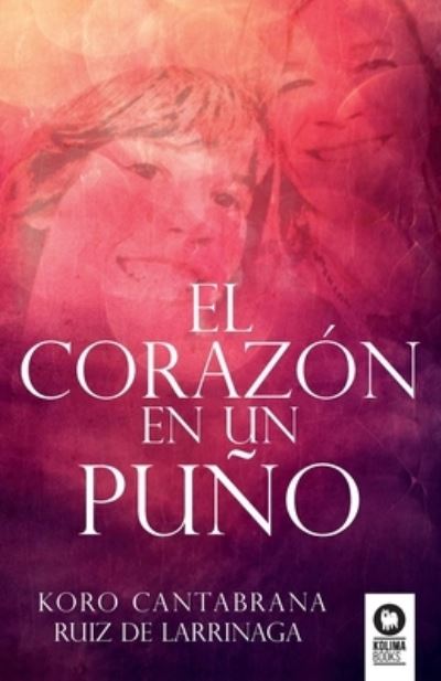 Cover for Koro Cantabrana Ruiz de Larrínaga · El corazón en un puño (Paperback Book) (2023)