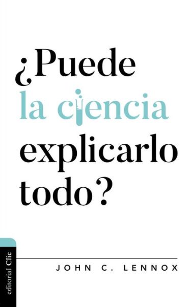 Cover for Lennox John C. Lennox · Puede la ciencia explicarlo todo? - Dialogo entre fe y cultura (Paperback Book) (2021)