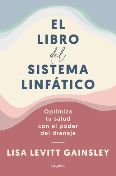 Cover for Lisa Levitt Gainsley · El libro del sistema linfatico: Optimiza tu salud con el poder del drenaje / The Book of Lymph : Self-Care Practices to Enhance Immunity, Health, and Beauty (Paperback Book) (2022)