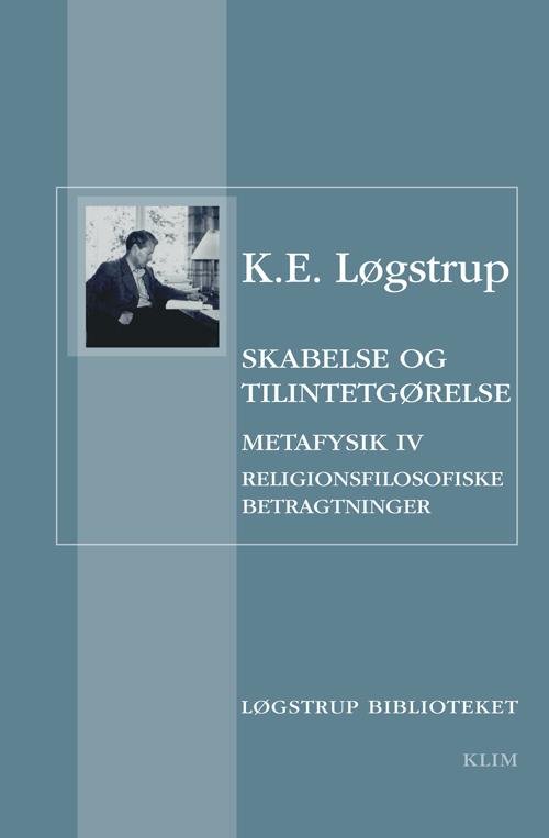 Løgstrup Biblioteket: Skabelse og tilintetgørelse - K.E. Løgstrup - Bøger - Klim - 9788771293005 - 15. april 2015