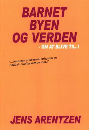 Cover for Jens Arentzen · Barnet Byen og Verden (Heftet bok) [1. utgave] (2019)