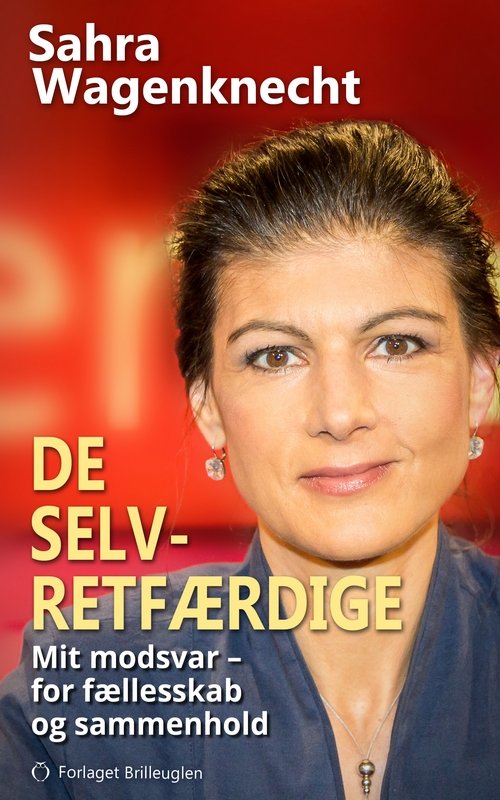 De selvretfærdige - Sahra Wagenknecht - Livres - Forlaget Brilleuglen - 9788794203005 - 26 août 2021