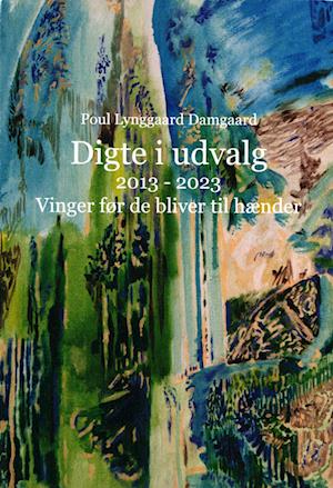 Cover for Poul Lynggaard Damgaard · Digte i udvalg 2013 - 2023. Vinger før de bliver til hænder (Paperback Book) [1st edition] (2023)