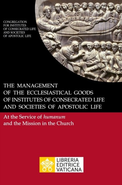 Cover for Congregation for Religious · The Management of the Ecclesiastical Goods of Institutes of Consecrated Life and Societies of Apostolic Life. At the Service of Humanum and the Mission in the Church (Innbunden bok) (2020)