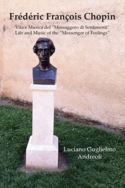 Cover for Luciano Guglielmo Andreoli · Frederic Francois Chopin Vita e Musica del &quot;Messaggero di Sentimenti&quot; (Paperback Book) (2019)