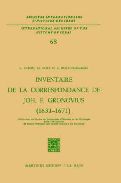 Paul Dibon&dagger; (Paris) · Inventaire De La Correspondance De Johannes Fredericus Gronovius (1631-1671) - Archives Internationales D'histoire Des Idees. / International Archives of the History of Ideas (Hardcover Book) [1974 edition] (1974)