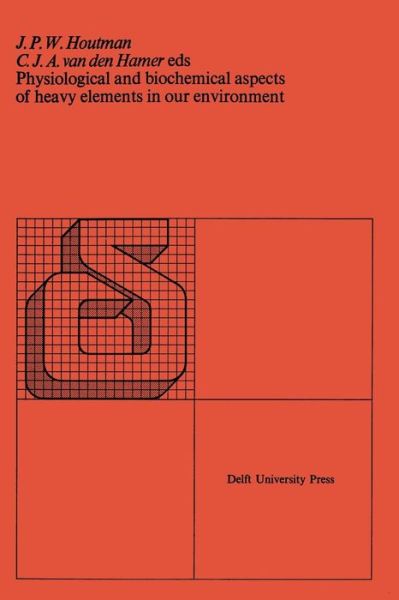 J. P. W. Houtman · Physiological and biochemical aspects of heavy elements in our environment: Proceedings of the symposium Utrecht, the Netherlands, 9 May 1974 (Pocketbok) [1975 edition] (1975)