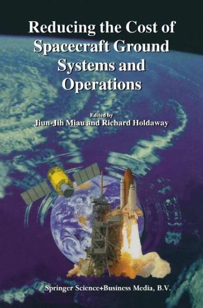 Jiun-jih Miau · Reducing the Cost of Spacecraft Ground Systems and Operations - Space Technology Proceedings (Paperback Book) [Softcover reprint of hardcover 1st ed. 2000 edition] (2010)