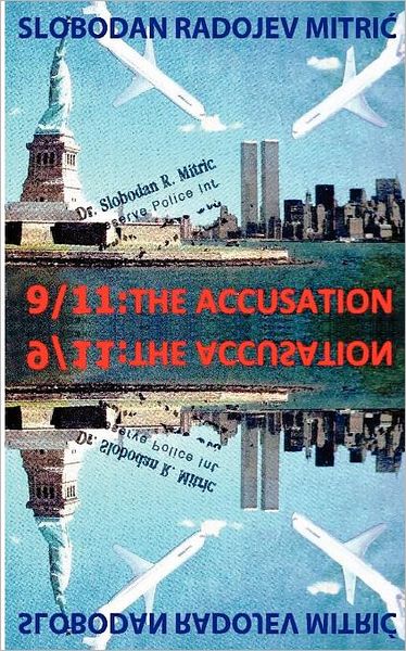 Cover for Slobodan Radojev Mitric · 9/11: the Accusation: Bringing the Guilty to Justice (Paperback Book) (2011)