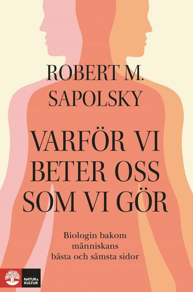 Cover for Robert M Sapolsky · Varför vi beter oss som vi gör : Biologin bakom människans bästa och sämsta (Bound Book) (2018)