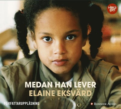 Cover for Elaine Eksvärd · Medan han lever : ett utsatt barn träder fram ur mörkertalet (MP3-CD) (2016)