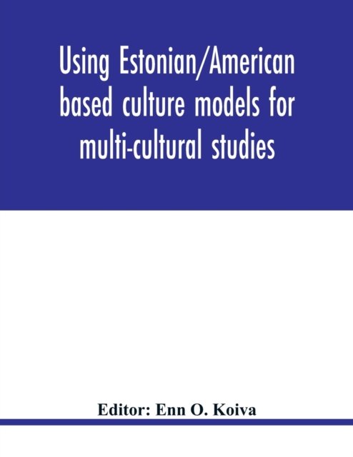 Cover for Enn O Koiva · Using Estonian / American based culture models for multi-cultural studies (Paperback Bog) (2020)