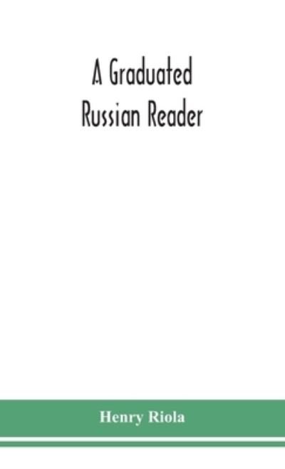 A graduated Russian reader, with a vocabulary of all the Russian words contained in it - Henry Riola - Livros - Alpha Edition - 9789354150005 - 7 de setembro de 2020