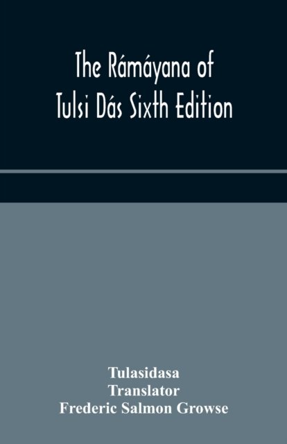 The Rámáyana of Tulsi Dás Sixth Edition - Tulasidasa - Books - Alpha Edition - 9789354176005 - October 5, 2020