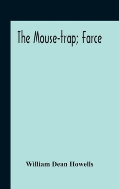 The Mouse-Trap; Farce - William Dean Howells - Kirjat - Alpha Edition - 9789354189005 - maanantai 2. marraskuuta 2020