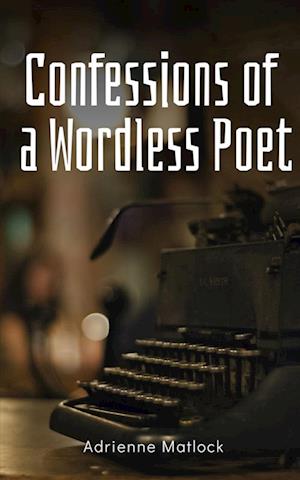 Cover for Adrienne Matlock · Confessions of a Wordless Poet (Paperback Book) (2024)