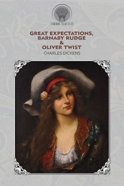 Cover for Charles Dickens · Great Expectations, Barnaby Rudge &amp; Oliver Twist - Throne Classics (Paperback Book) (2020)