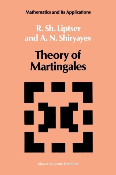 Robert S. Liptser · Theory of Martingales - Mathematics and Its Applications (Paperback Book) [Softcover Reprint of the Original 1st Ed. 1989 edition] (2011)