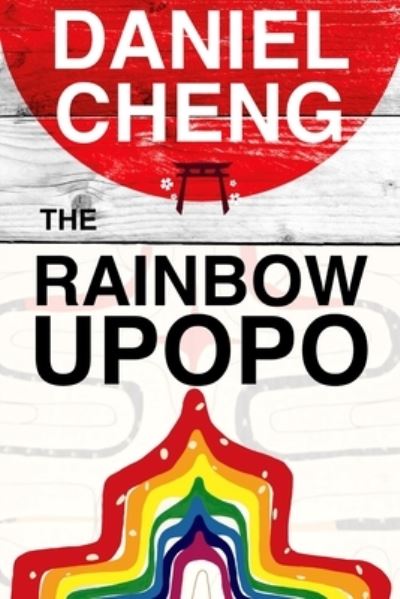 Cover for Daniel Cheng · The Rainbow Upopo: An Ainu novel (Paperback Book) (2021)