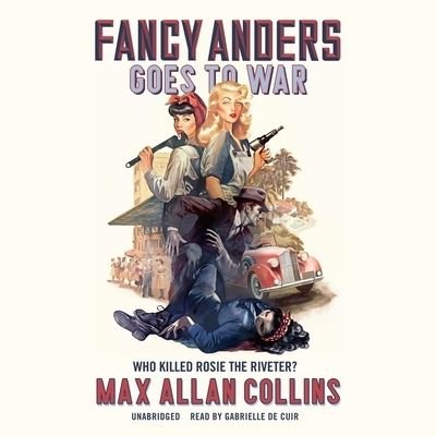 Cover for Max Allan Collins · Fancy Anders Goes to War: Who Killed Rosie the Riveter? (CD) (2022)
