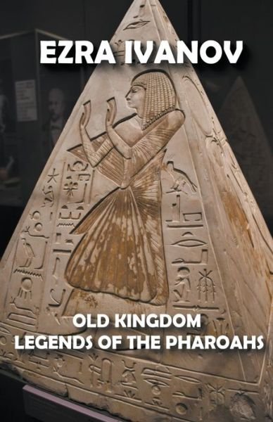 Cover for Ezra Ivanov · Old Kingdom Legends of the Pharoahs (Paperback Book) (2022)