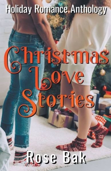 Cover for Rose Bak · Christmas Love Stories: A Holiday Romance Anthology (Paperback Book) (2021)