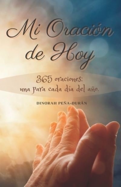 Cover for Pena-Duran Dinorah Pena-Duran · Mi Oracion de Hoy: 365 oraciones: una para cada dia del ano (Paperback Book) (2022)