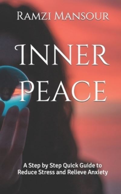 Cover for Ramzi Mansour · Inner Peace: A Step by Step Quick Guide to Reduce Stress and Relieve Anxiety - Magical Mind (Paperback Book) (2022)