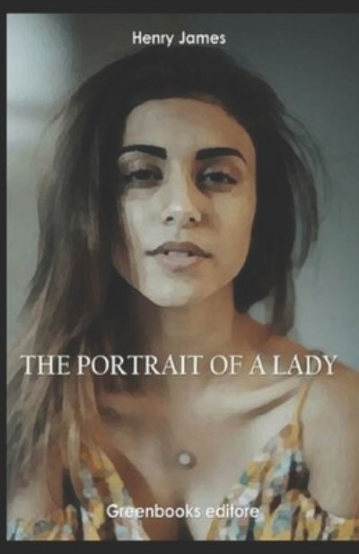 Cover for Henry James · The Portrait of a Lady: Classic Original Edition By Henry James (Annotated) (Taschenbuch) (2022)