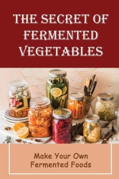 Cover for Sanda Roytek · The Secret Of Fermented Vegetables (Paperback Book) (2022)