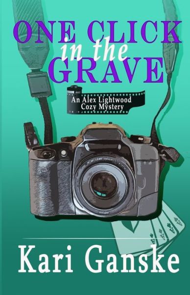 Cover for Kari Ganske · One Click in the Grave: A Snarky, Cozy Mystery (Taschenbuch) (2021)