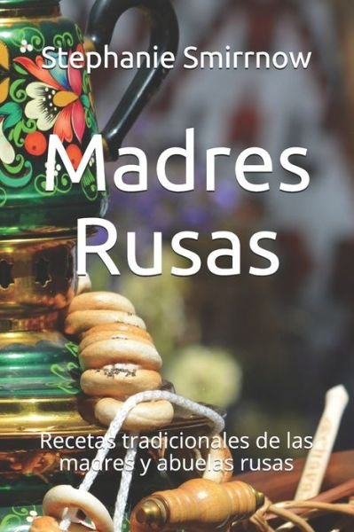 Cover for Feodora Iwanowitsch · Madres Rusas: Recetas tradicionales de las madres y abuelas rusas (Paperback Book) (2021)