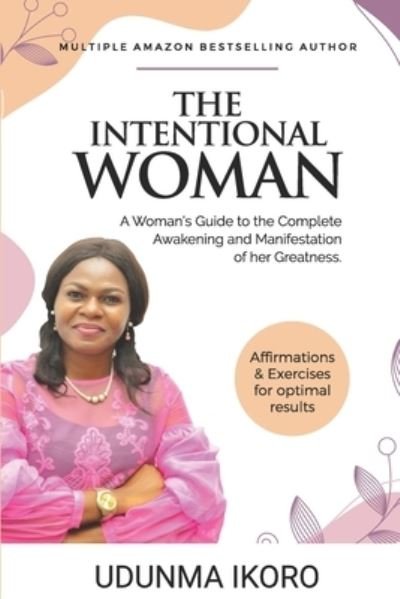 Cover for Udunma Ikoro · The Intentional Woman: A Woman's Guide to the Complete Awakening and Manifestation of her Greatness (Paperback Book) (2021)