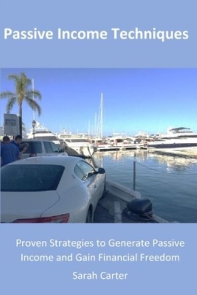 Passive Income Techniques - Sarah Carter - Books - Independently Published - 9798563466005 - November 12, 2020
