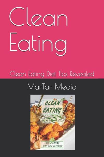 Clean Eating - Martar Media - Książki - Independently Published - 9798602855005 - 22 stycznia 2020