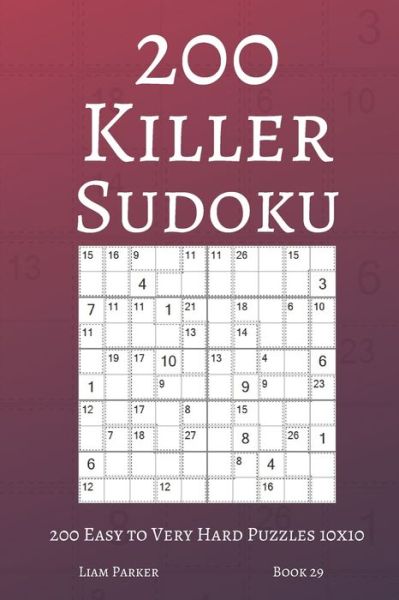 Cover for Liam Parker · Killer Sudoku - 200 Easy to Very Hard Puzzles 10x10 (book 29) (Paperback Book) (2020)