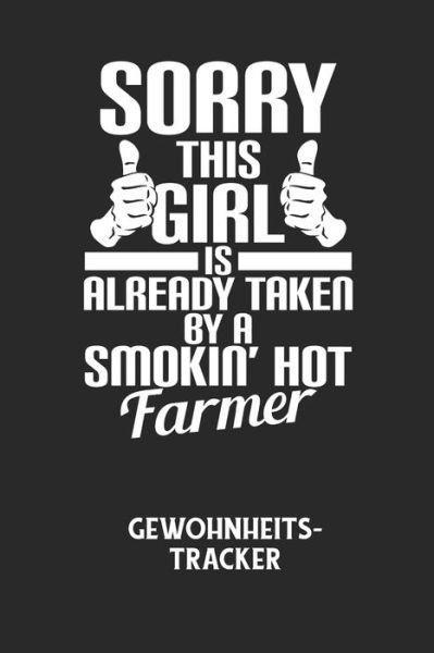 Cover for Gewohnheitstracker Notizbuch · SORRY THIS GIRL IS ALREADY TAKEN BY A SMOKIN' HOT FARMER - Gewohnheitstracker (Paperback Book) (2020)