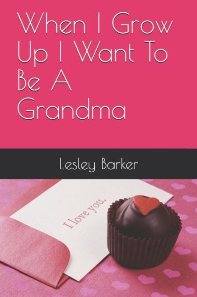 Cover for Lesley Barker · When I Grow Up I Want To Be A Grandma (Paperback Book) (2020)