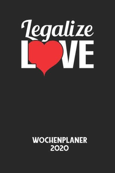 LEGALIZE LOVE - Wochenplaner 2020 - Wochenplaner 2020 - Książki - Independently Published - 9798613505005 - 13 lutego 2020