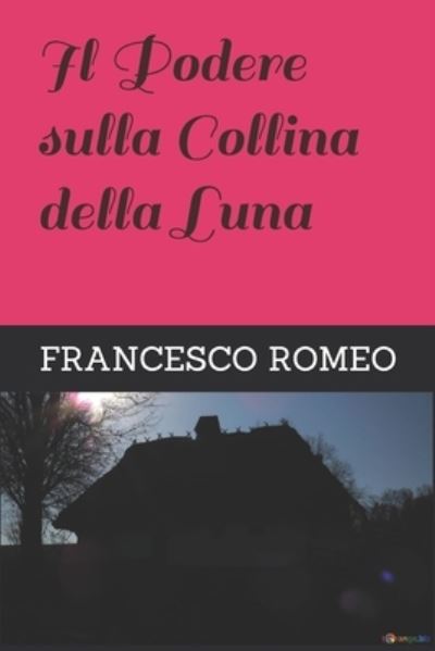 Cover for Francesco Romeo · Il Podere sulla Collina della Luna (Paperback Book) (2020)