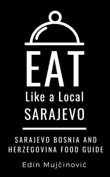 Cover for Eat Like a Local · Eat Like a Local-Sarajevo, Bosnia &amp; Herzegovina (Taschenbuch) (2020)